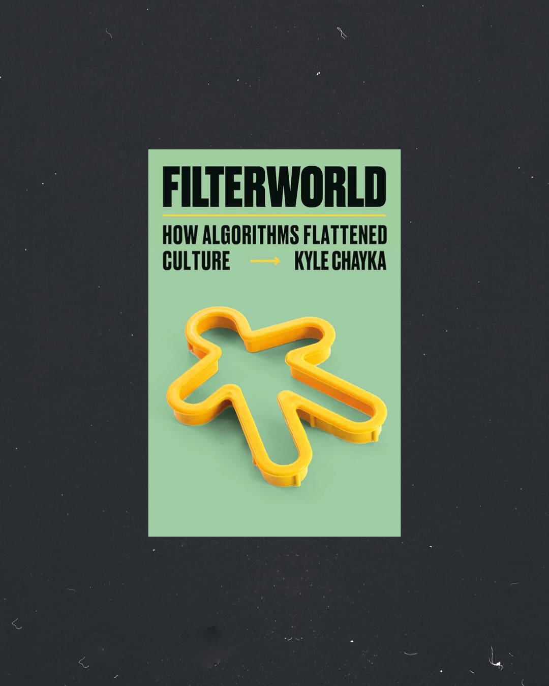 Filterworld: How Algorithms Flattened Culture by Kyle Chayka book cover