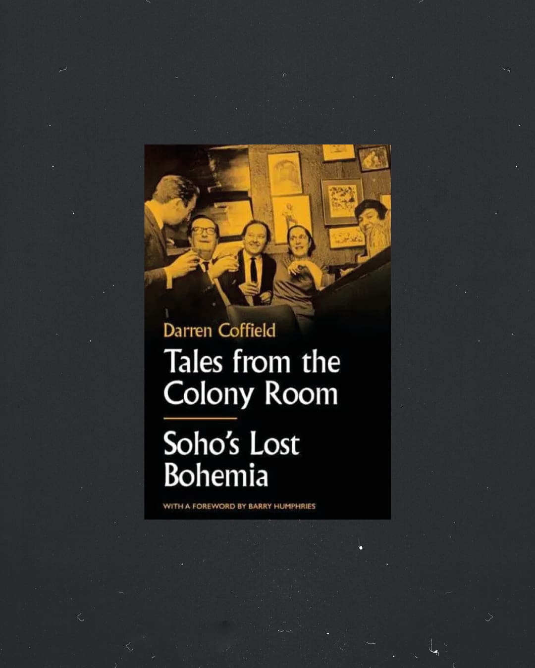 Tales from the Colony Room: Soho's Lost Bohemia by Darren Coffield book cover