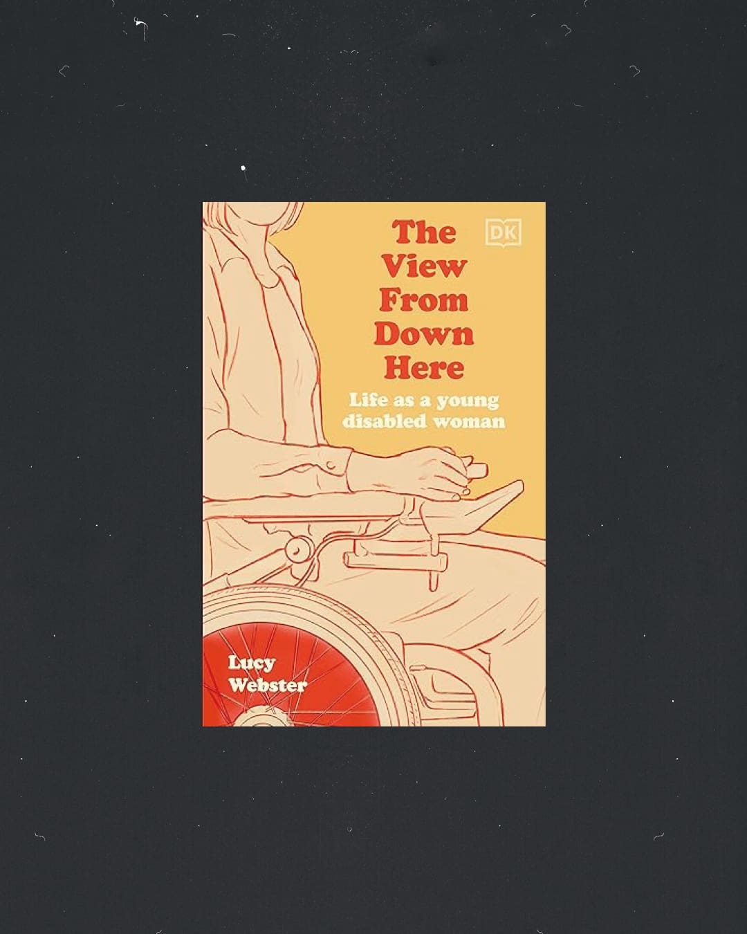 The View From Down Here: Life as a Young Disabled Woman by Lucy Webster book cover